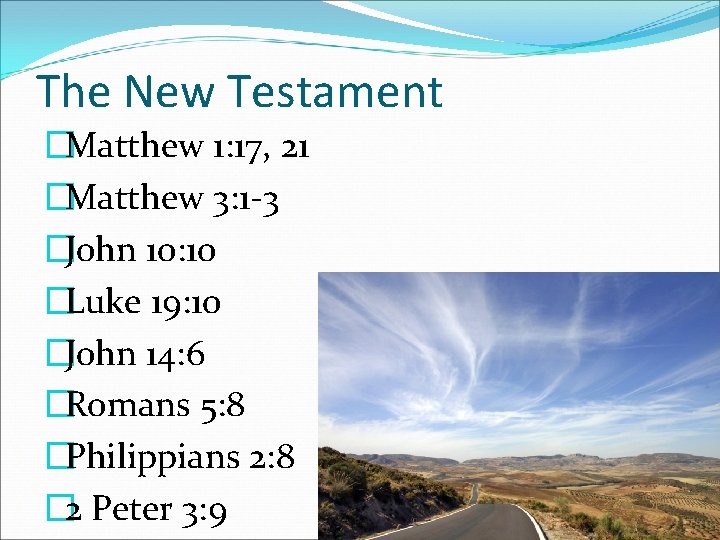 The New Testament �Matthew 1: 17, 21 �Matthew 3: 1 -3 �John 10: 10