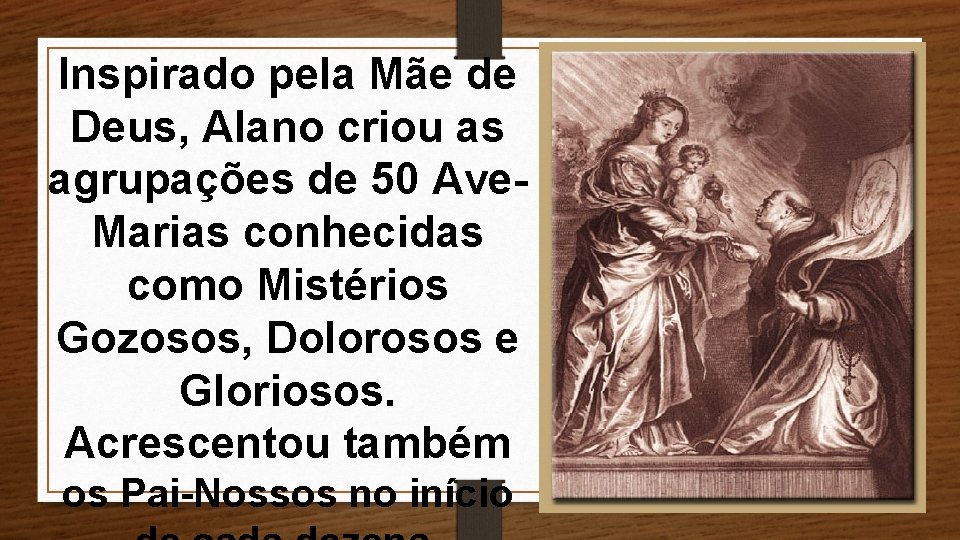 Inspirado pela Mãe de Deus, Alano criou as agrupações de 50 Ave. Marias conhecidas