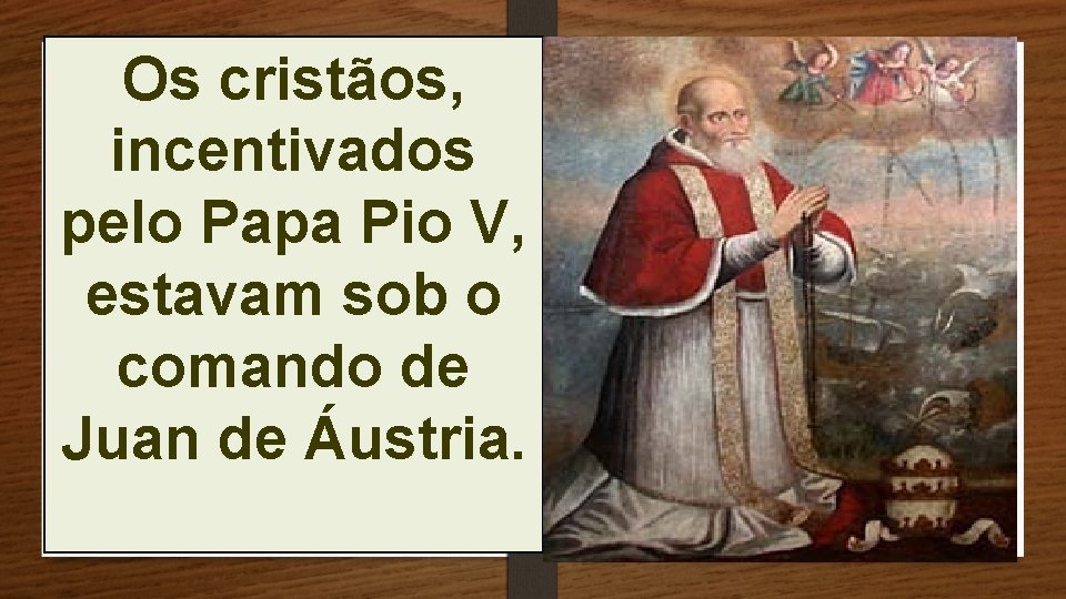 Os cristãos, incentivados pelo Papa Pio V, estavam sob o comando de Juan de