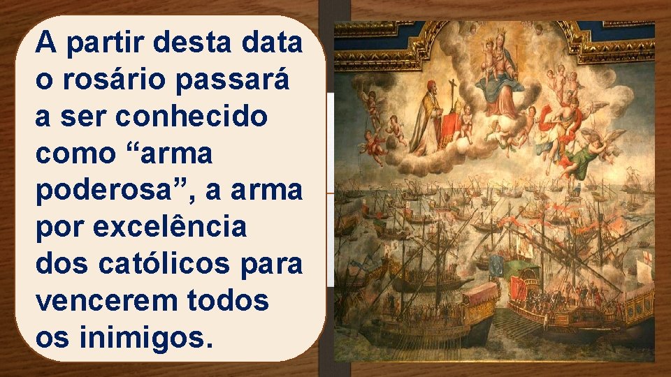 A partir desta data o rosário passará a ser conhecido como “arma poderosa”, a