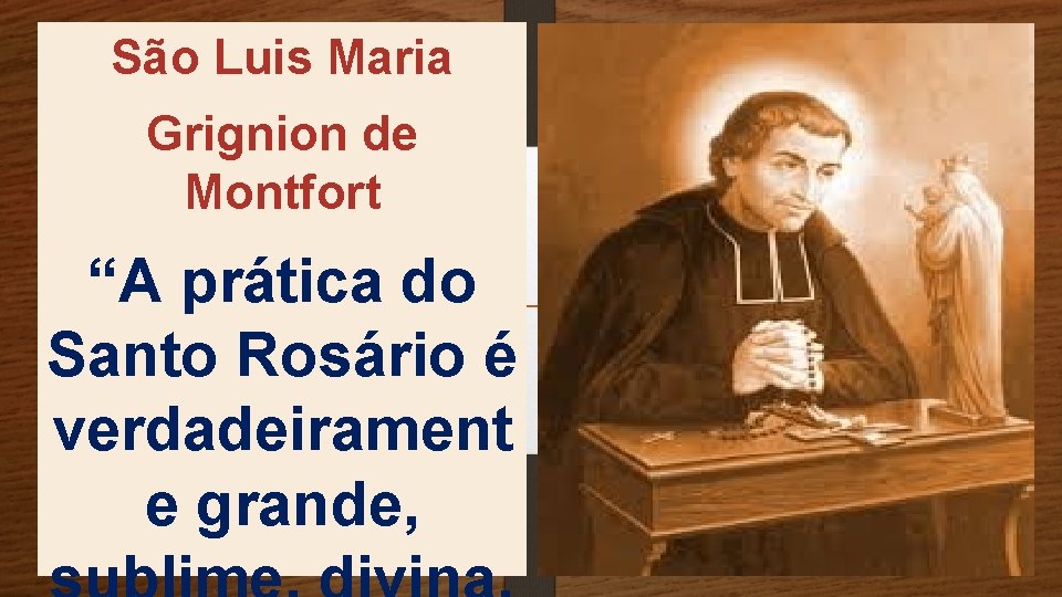 São Luis Maria Grignion de Montfort “A prática do Santo Rosário é verdadeirament e