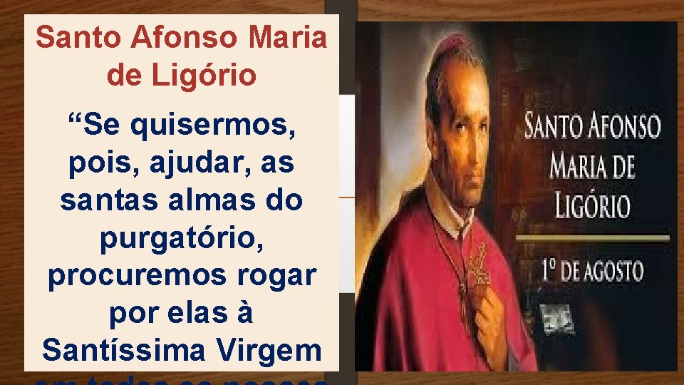 Santo Afonso Maria de Ligório “Se quisermos, pois, ajudar, as santas almas do purgatório,