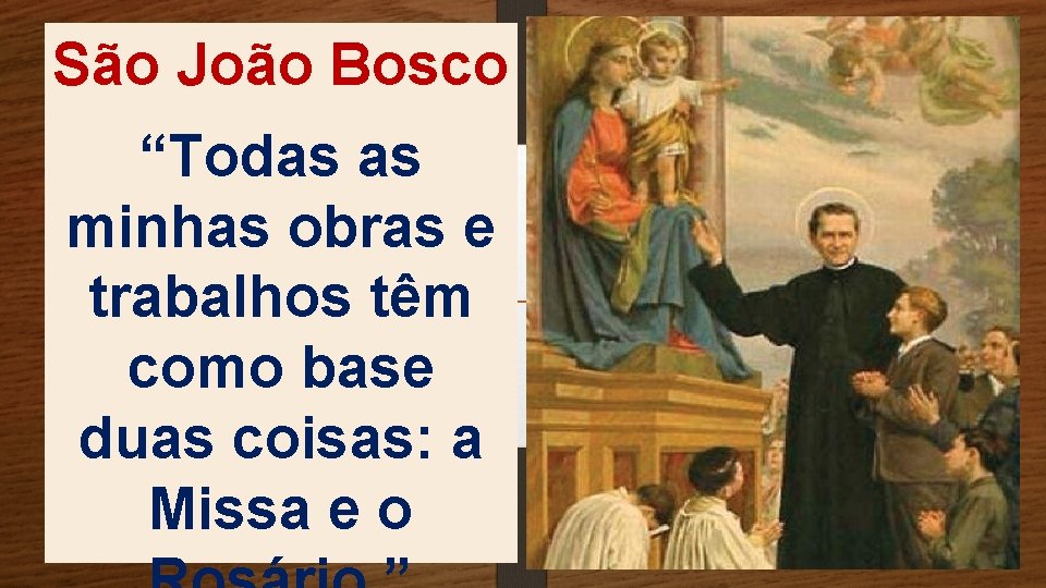 São João Bosco “Todas as minhas obras e trabalhos têm como base duas coisas: