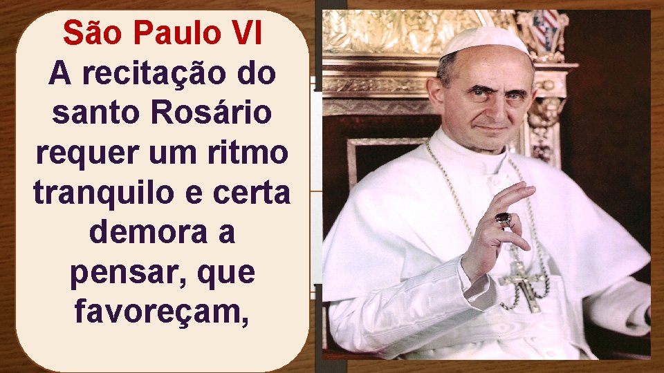 São Paulo VI A recitação do santo Rosário requer um ritmo tranquilo e certa