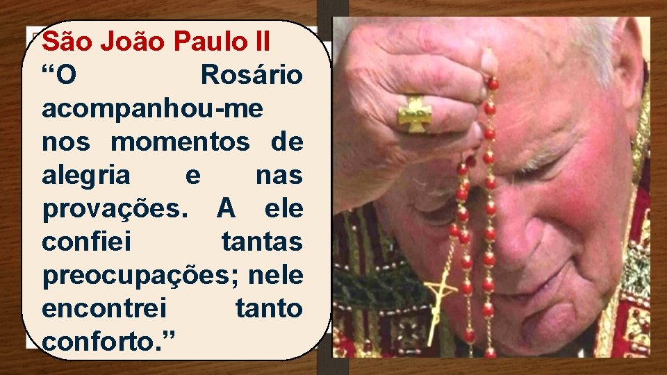 São João Paulo II “O Rosário acompanhou-me nos momentos de alegria e nas provações.