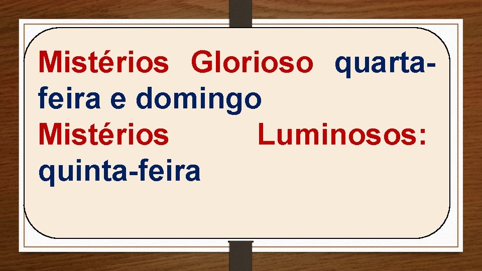 Mistérios Glorioso quartafeira e domingo Mistérios Luminosos: quinta-feira 