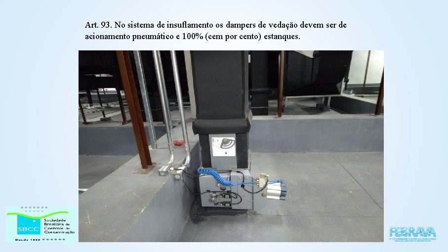 Art. 93. No sistema de insuflamento os dampers de vedação devem ser de acionamento