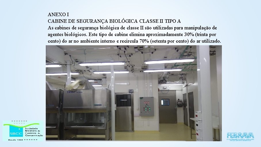 ANEXO I CABINE DE SEGURANÇA BIOLÓGICA CLASSE II TIPO A As cabines de segurança