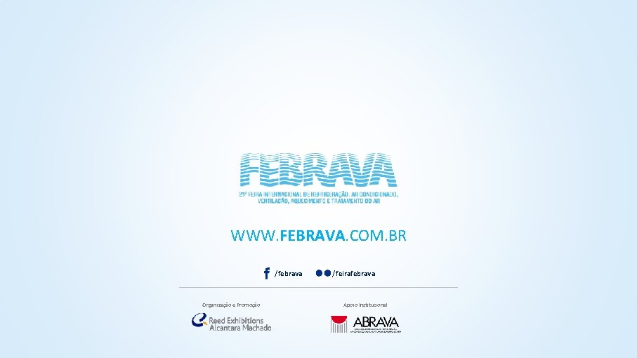WWW. FEBRAVA. COM. BR /febrava Organização e Promoção /feirafebrava Apoio Institucional 
