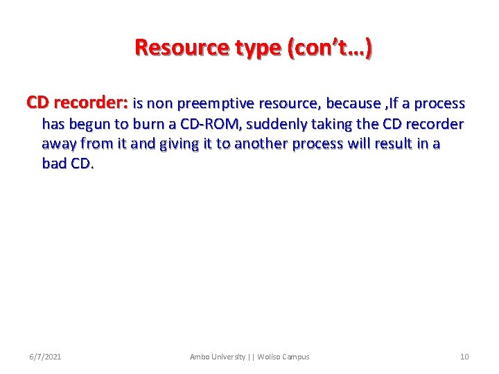 Resource type (con’t…) CD recorder: is non preemptive resource, because , If a process