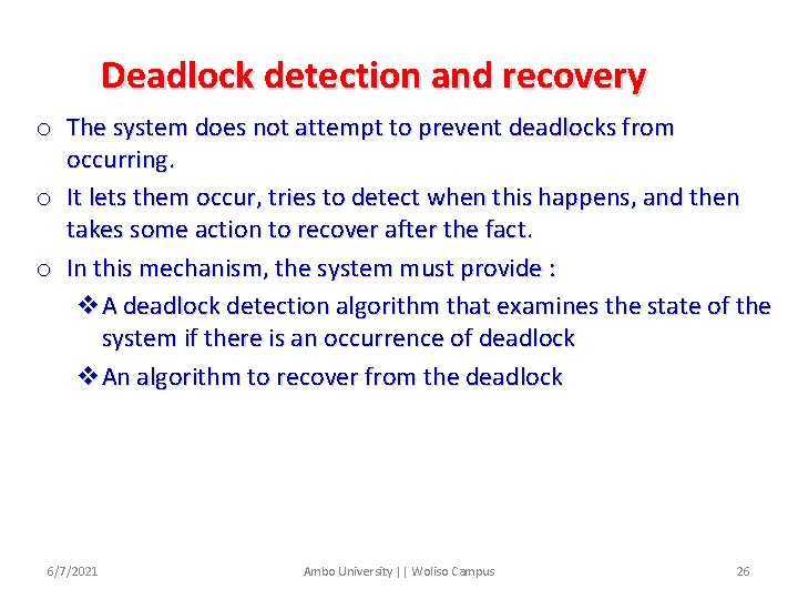 Deadlock detection and recovery o The system does not attempt to prevent deadlocks from
