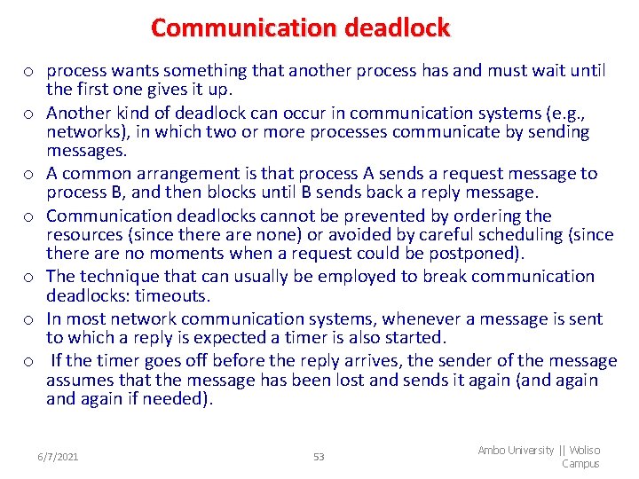 Communication deadlock o process wants something that another process has and must wait until