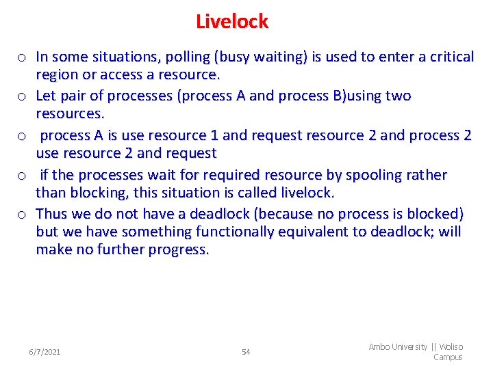 Livelock o In some situations, polling (busy waiting) is used to enter a critical