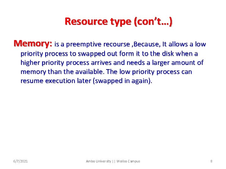 Resource type (con’t…) Memory: is a preemptive recourse , Because, It allows a low