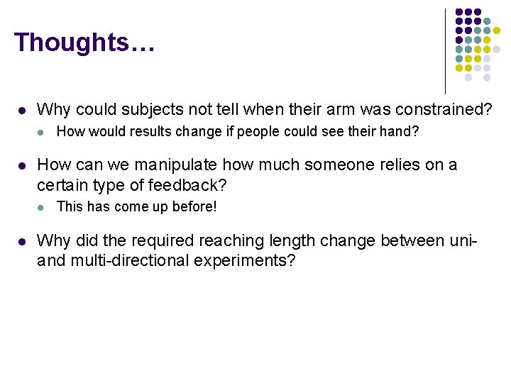 Thoughts… l Why could subjects not tell when their arm was constrained? l l