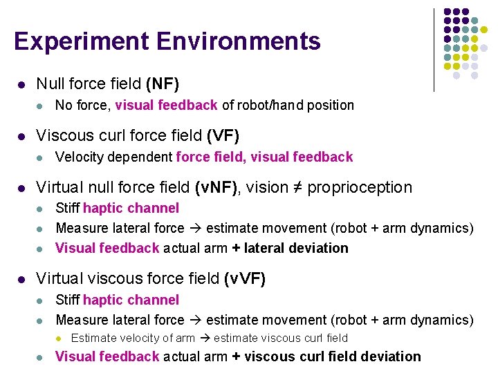 Experiment Environments l Null force field (NF) l l Viscous curl force field (VF)