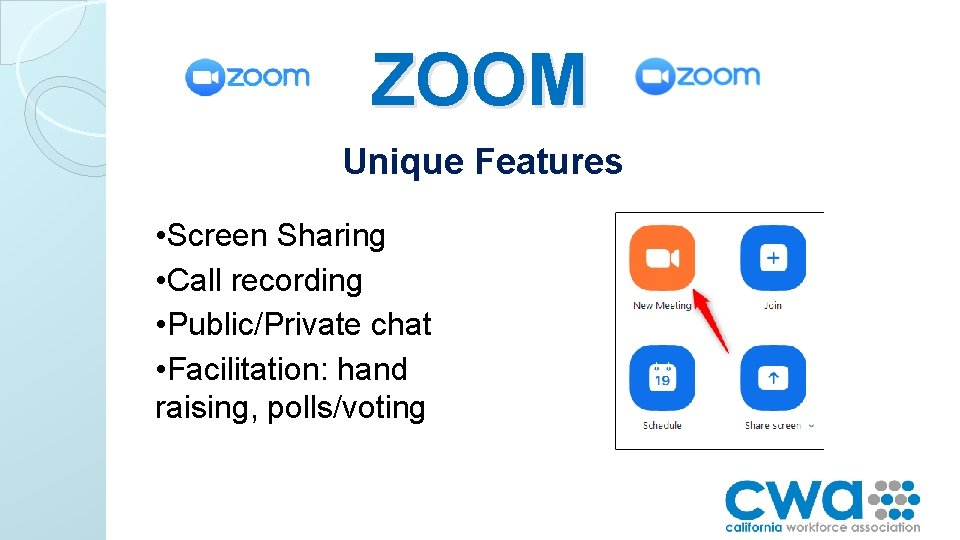 ZOOM Unique Features • Screen Sharing • Call recording • Public/Private chat • Facilitation: