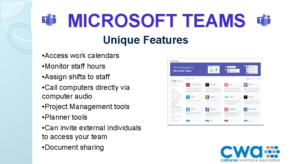 MICROSOFT TEAMS Unique Features • Access work calendars • Monitor staff hours • Assign