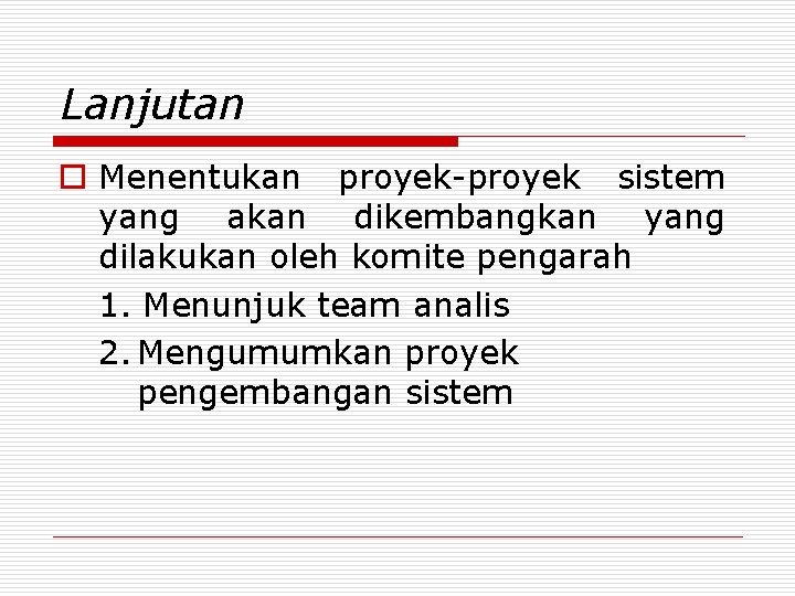 Lanjutan o Menentukan proyek-proyek sistem yang akan dikembangkan yang dilakukan oleh komite pengarah 1.
