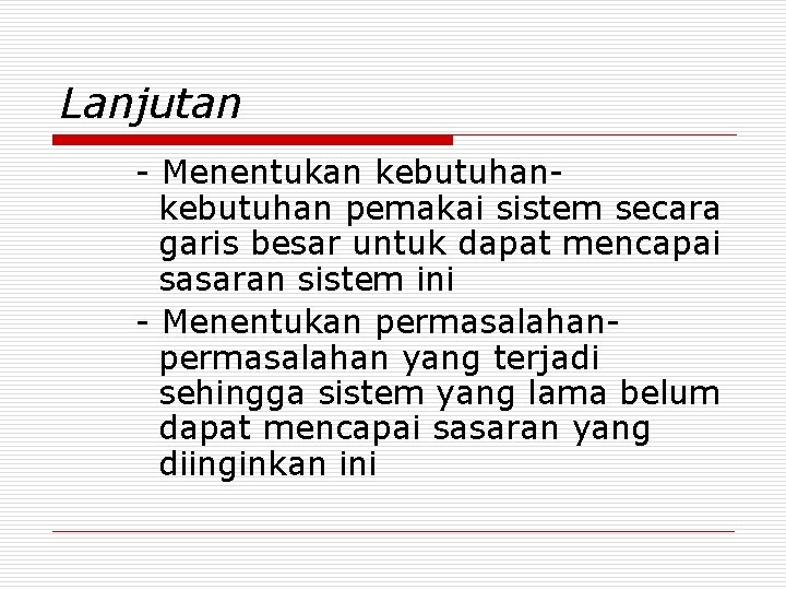 Lanjutan - Menentukan kebutuhan pemakai sistem secara garis besar untuk dapat mencapai sasaran sistem