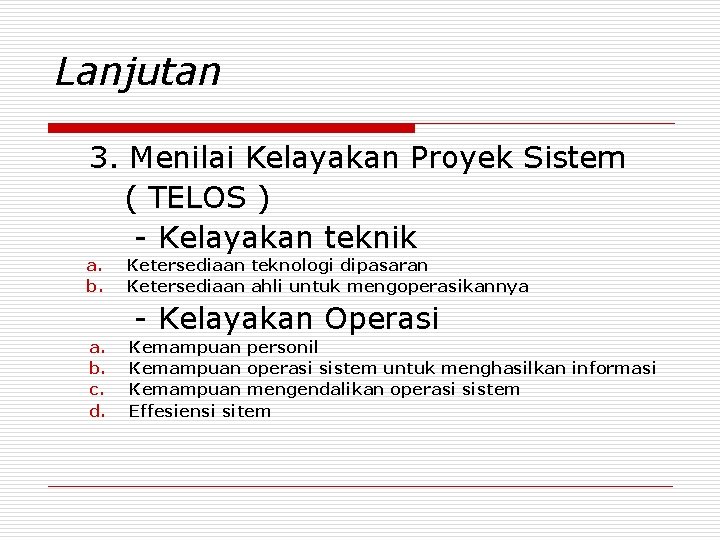 Lanjutan 3. Menilai Kelayakan Proyek Sistem ( TELOS ) - Kelayakan teknik a. b.