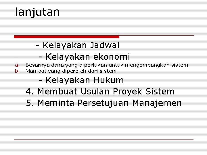 lanjutan - Kelayakan Jadwal - Kelayakan ekonomi a. b. Besarnya dana yang diperlukan untuk
