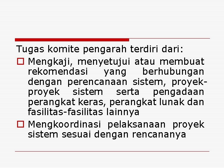 Tugas komite pengarah terdiri dari: o Mengkaji, menyetujui atau membuat rekomendasi yang berhubungan dengan