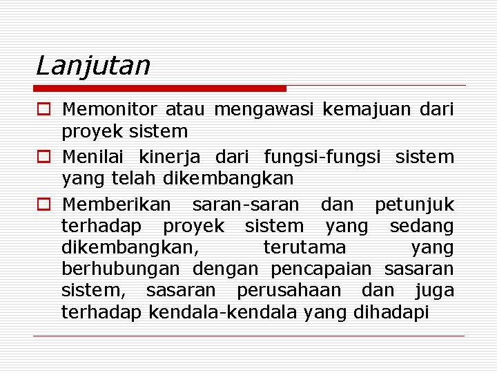 Lanjutan o Memonitor atau mengawasi kemajuan dari proyek sistem o Menilai kinerja dari fungsi-fungsi
