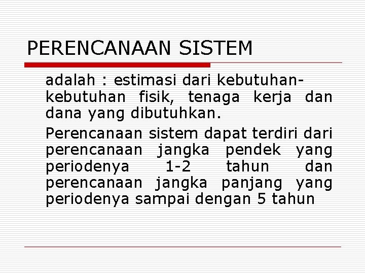 PERENCANAAN SISTEM adalah : estimasi dari kebutuhan fisik, tenaga kerja dana yang dibutuhkan. Perencanaan