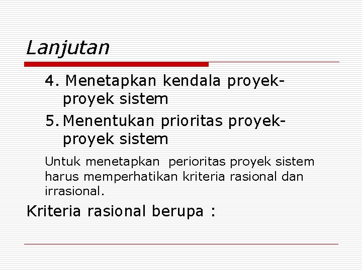 Lanjutan 4. Menetapkan kendala proyek sistem 5. Menentukan prioritas proyek sistem Untuk menetapkan perioritas