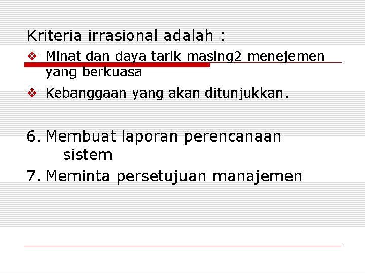 Kriteria irrasional adalah : v Minat dan daya tarik masing 2 menejemen yang berkuasa