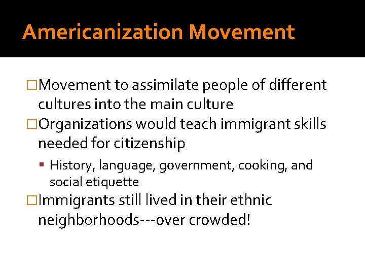 Americanization Movement �Movement to assimilate people of different cultures into the main culture �Organizations