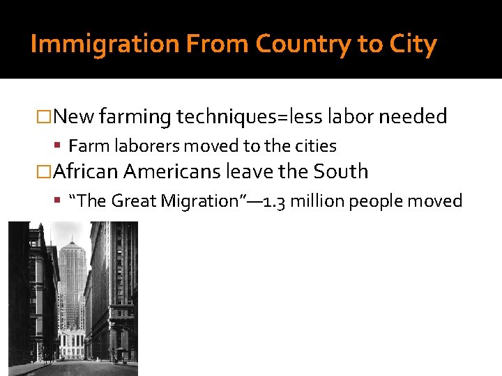 Immigration From Country to City �New farming techniques=less labor needed Farm laborers moved to