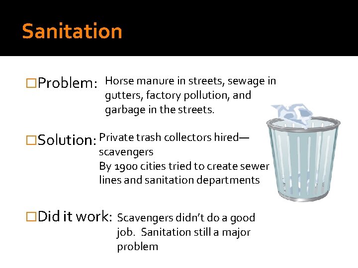 Sanitation �Problem: Horse manure in streets, sewage in gutters, factory pollution, and garbage in
