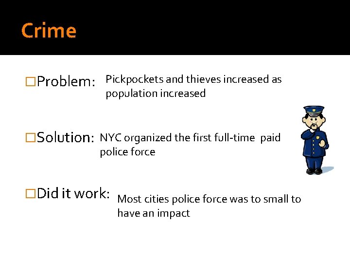 Crime �Problem: Pickpockets and thieves increased as population increased �Solution: NYC organized the first