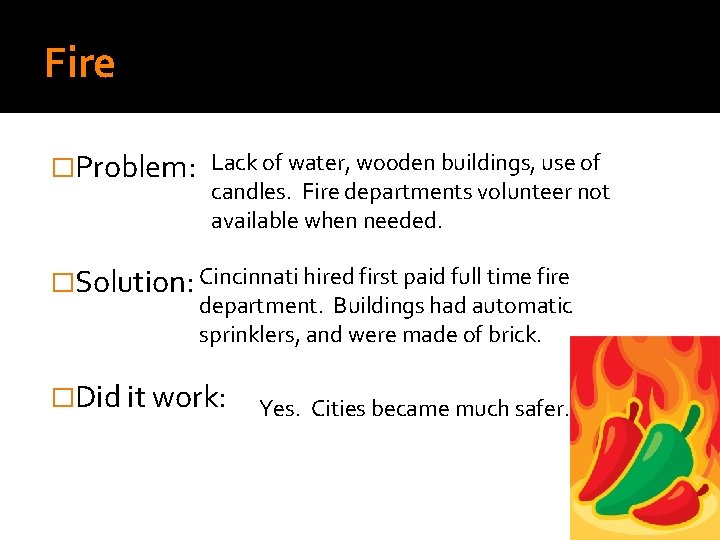 Fire �Problem: Lack of water, wooden buildings, use of candles. Fire departments volunteer not