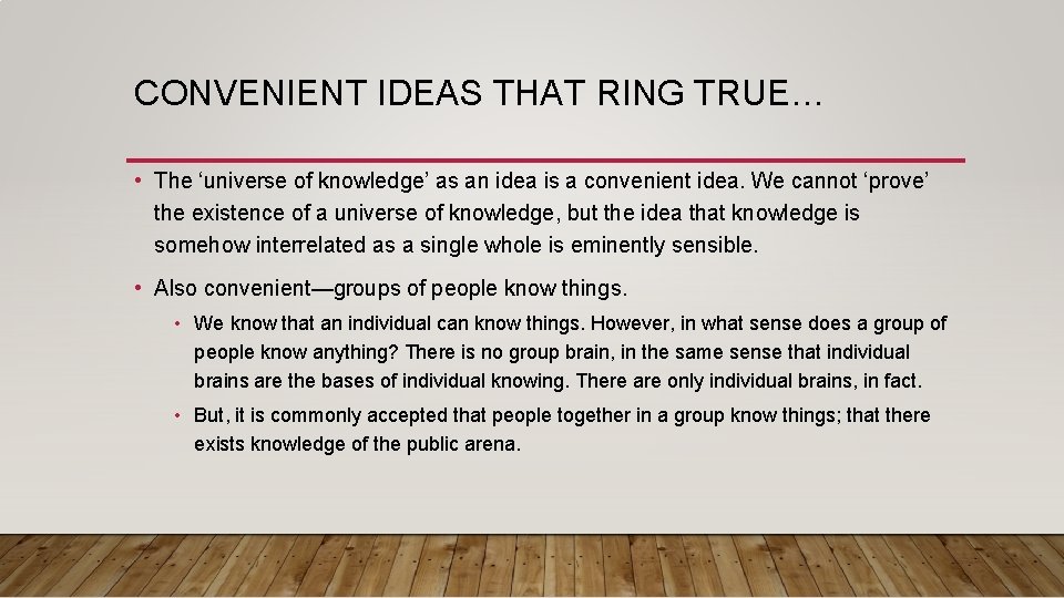 CONVENIENT IDEAS THAT RING TRUE… • The ‘universe of knowledge’ as an idea is