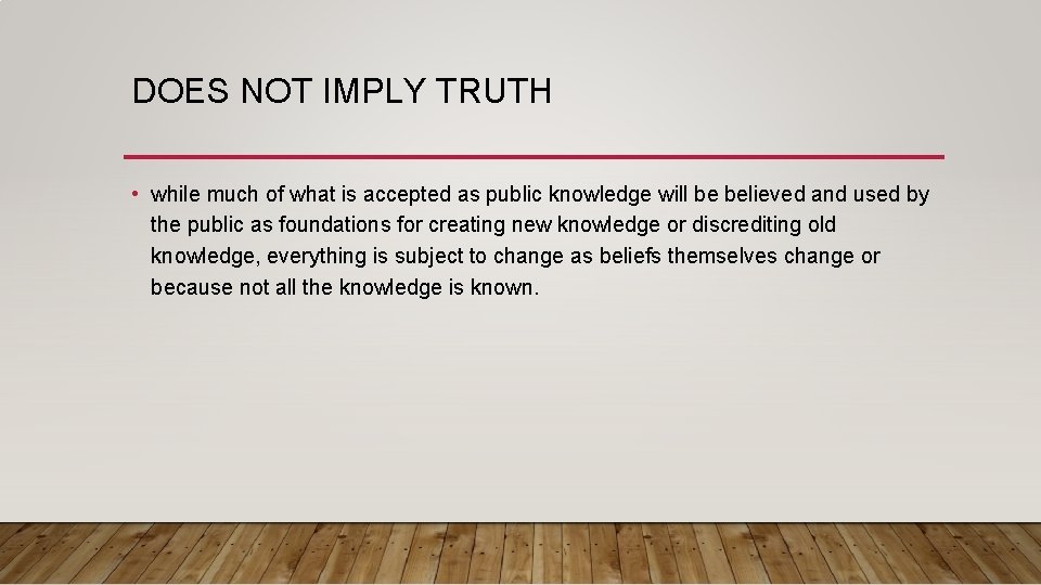 DOES NOT IMPLY TRUTH • while much of what is accepted as public knowledge