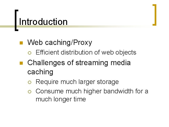 Introduction n Web caching/Proxy ¡ n Efficient distribution of web objects Challenges of streaming