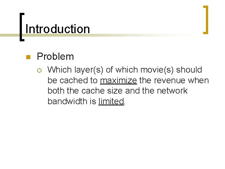 Introduction n Problem ¡ Which layer(s) of which movie(s) should be cached to maximize