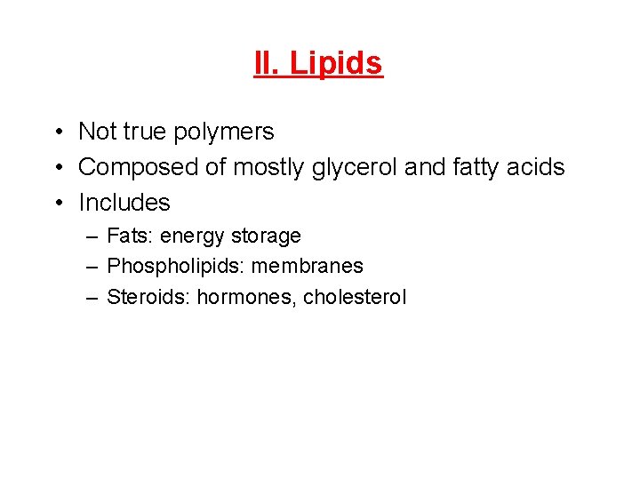 II. Lipids • Not true polymers • Composed of mostly glycerol and fatty acids