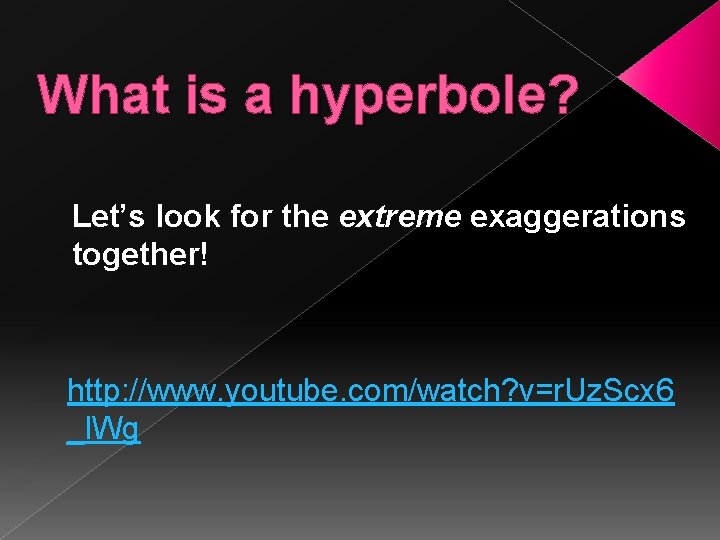 What is a hyperbole? Let’s look for the extreme exaggerations together! http: //www. youtube.
