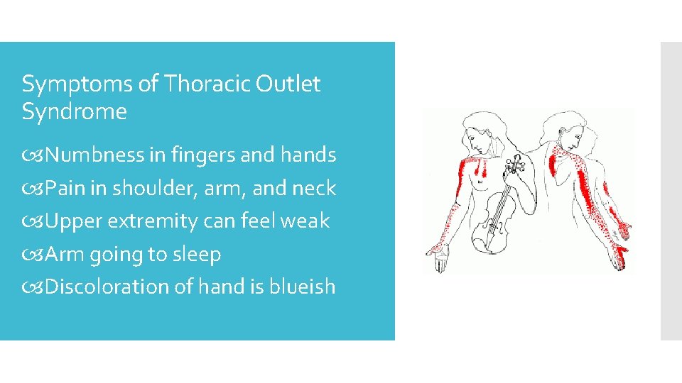 Symptoms of Thoracic Outlet Syndrome Numbness in fingers and hands Pain in shoulder, arm,