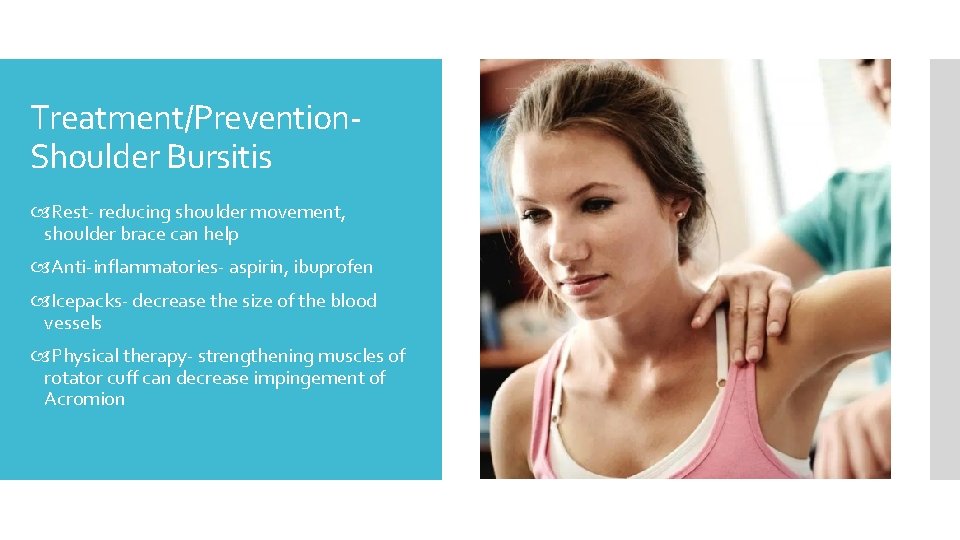 Treatment/Prevention. Shoulder Bursitis Rest- reducing shoulder movement, shoulder brace can help Anti-inflammatories- aspirin, ibuprofen