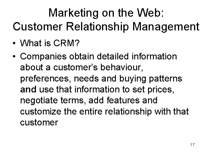 Marketing on the Web: Customer Relationship Management • What is CRM? • Companies obtain