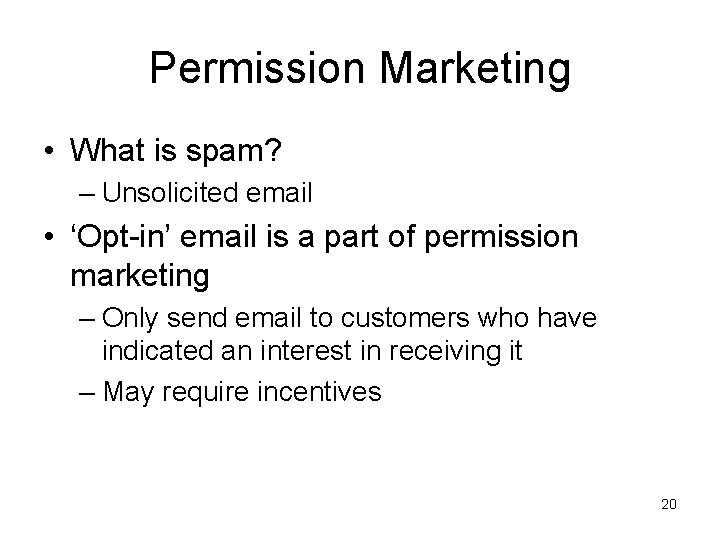 Permission Marketing • What is spam? – Unsolicited email • ‘Opt-in’ email is a