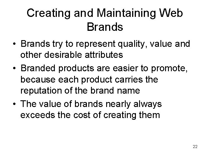 Creating and Maintaining Web Brands • Brands try to represent quality, value and other