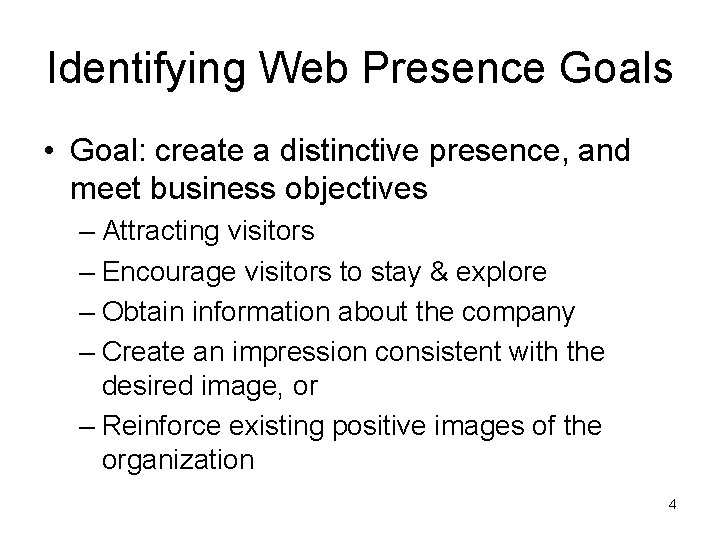 Identifying Web Presence Goals • Goal: create a distinctive presence, and meet business objectives