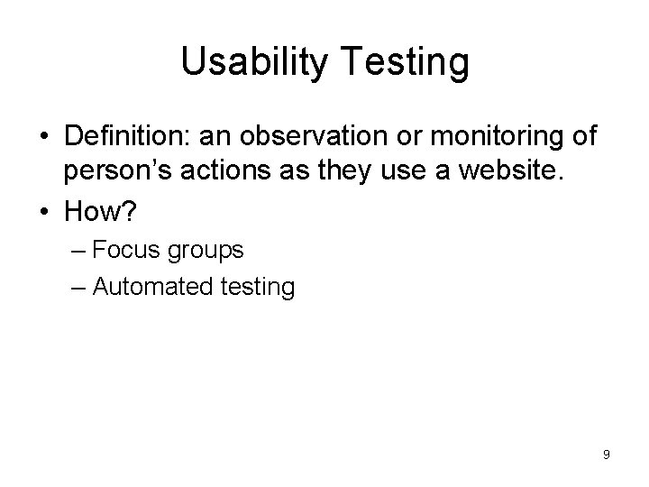 Usability Testing • Definition: an observation or monitoring of person’s actions as they use