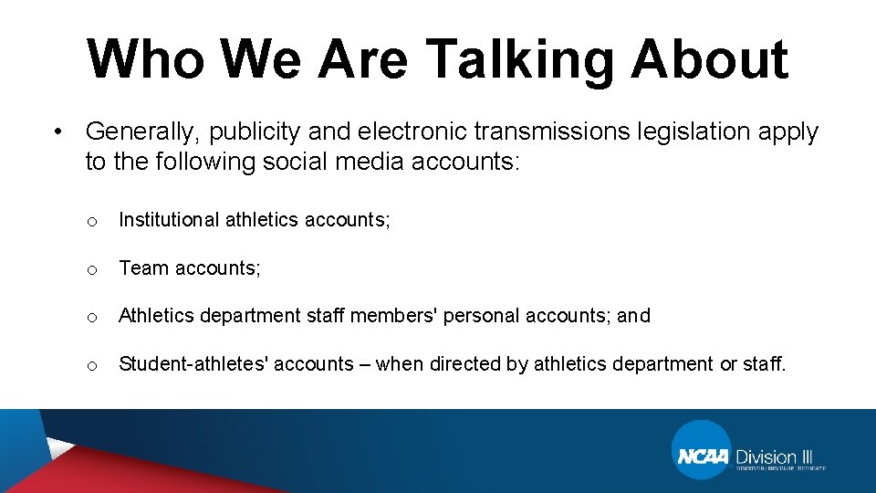 Who We Are Talking About • Generally, publicity and electronic transmissions legislation apply to